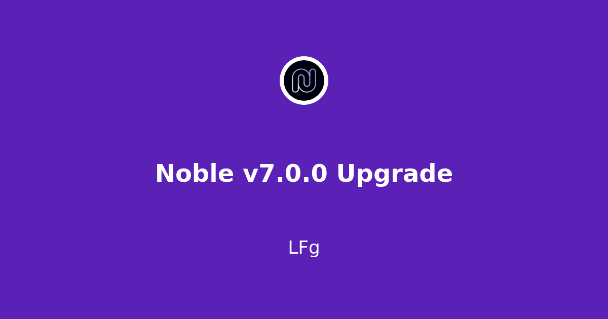 Noble v7.0.0 Upgrade | Polkachu